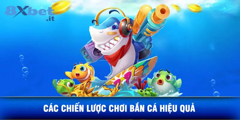 Các Chiến Lược Chơi Bắn Cá Hiệu Quả