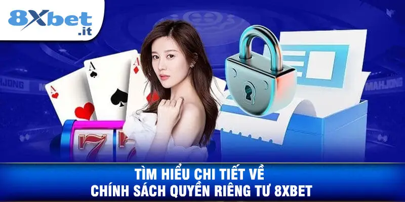 Tìm Hiểu Chi Tiết Về Chính Sách Quyền Riêng Tư 8XBET