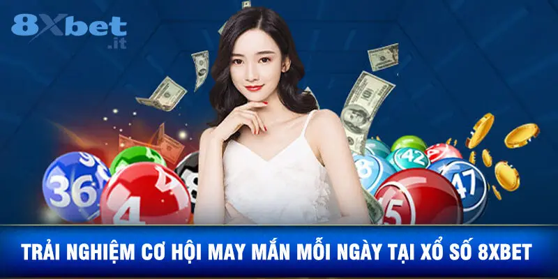 Trải Nghiệm Cơ Hội May Mắn Mỗi Ngày Tại Xổ Số 8XBET